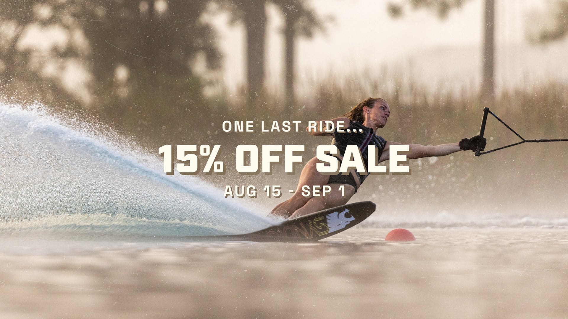 Water Skier turning aroung a bouy, splashing water up with a black/white Syndicate logo showing. Text overlay stating " One Last Ride - 15% off sale - August 15th through September 1st.